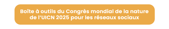 Clickable button to access the IUCN World Conservation Congress 2025 social media toolkit
